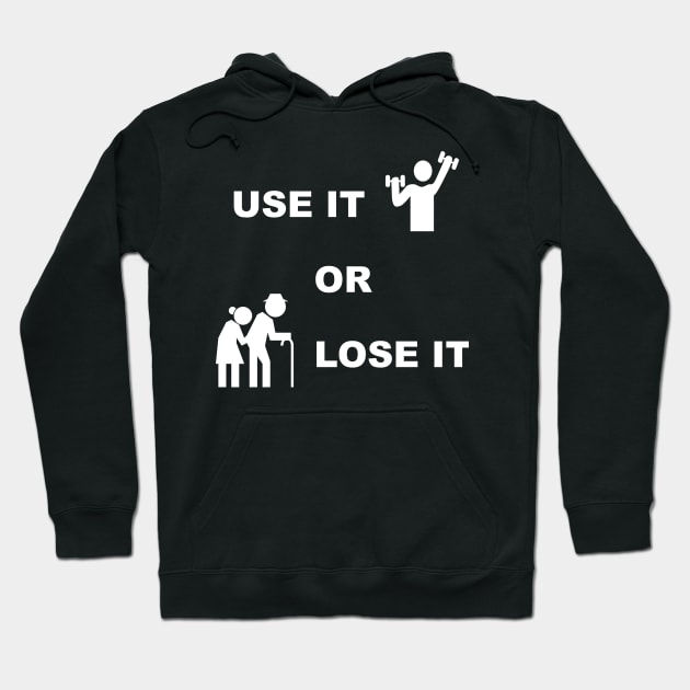 Use It Or Lose It #2 - Fitness, Workout, Exercise, Gym Hoodie by MrTeddy